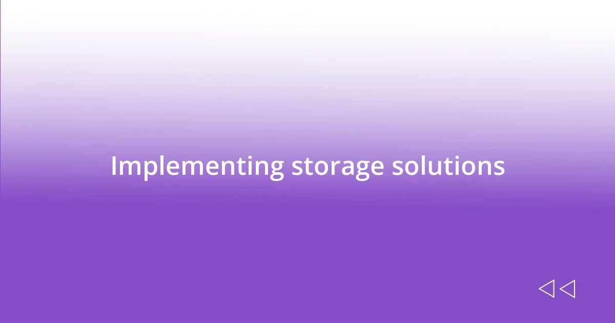 Implementing storage solutions