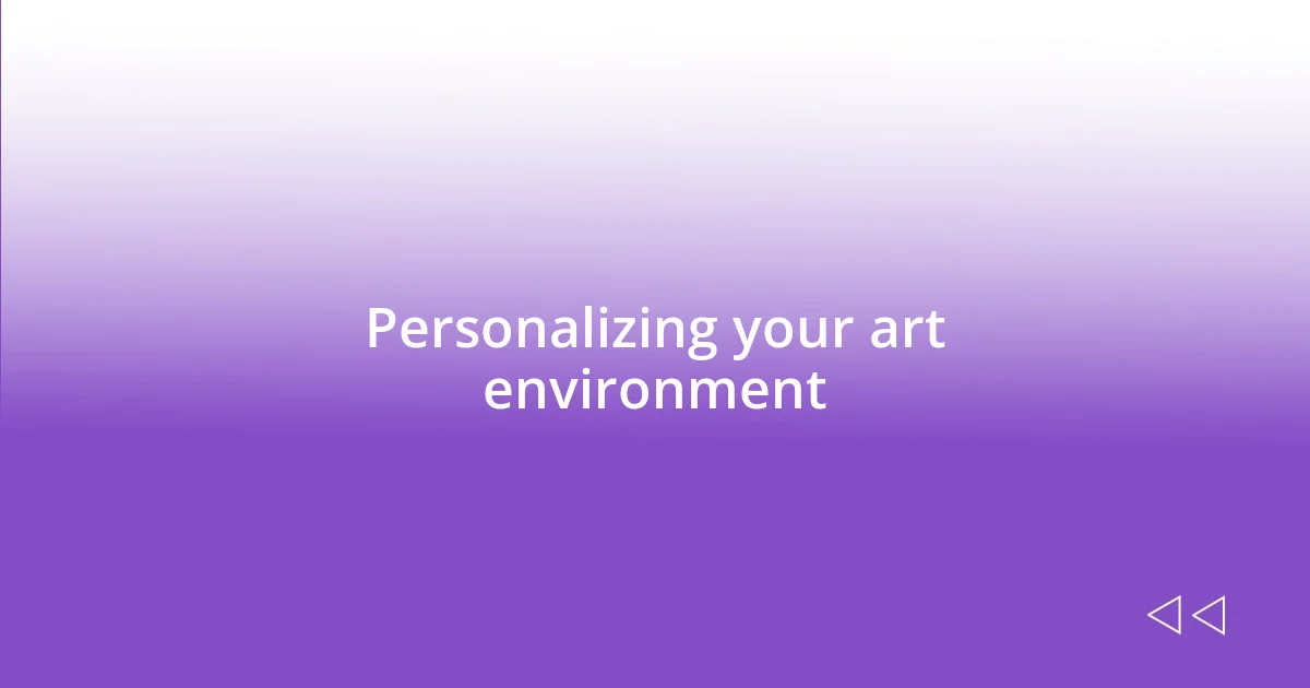 Personalizing your art environment