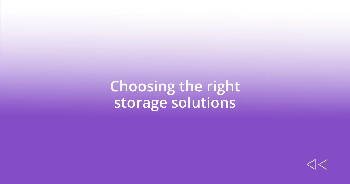 Choosing the right storage solutions