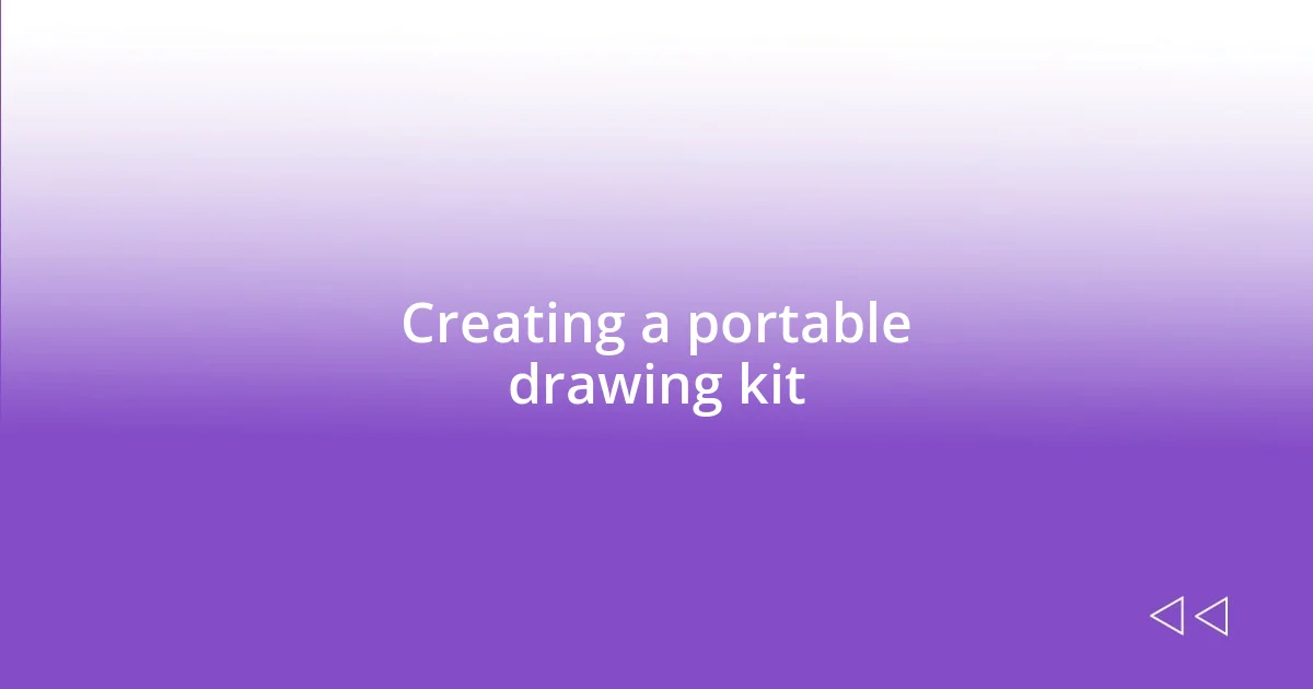 Creating a portable drawing kit