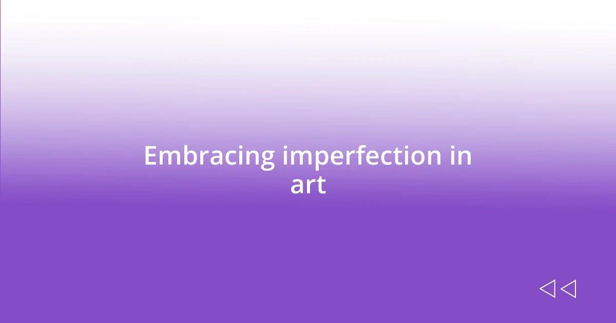 Embracing imperfection in art