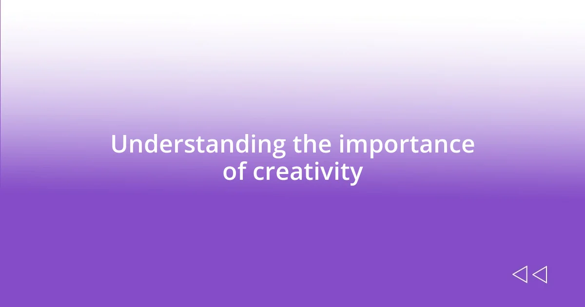 Understanding the importance of creativity