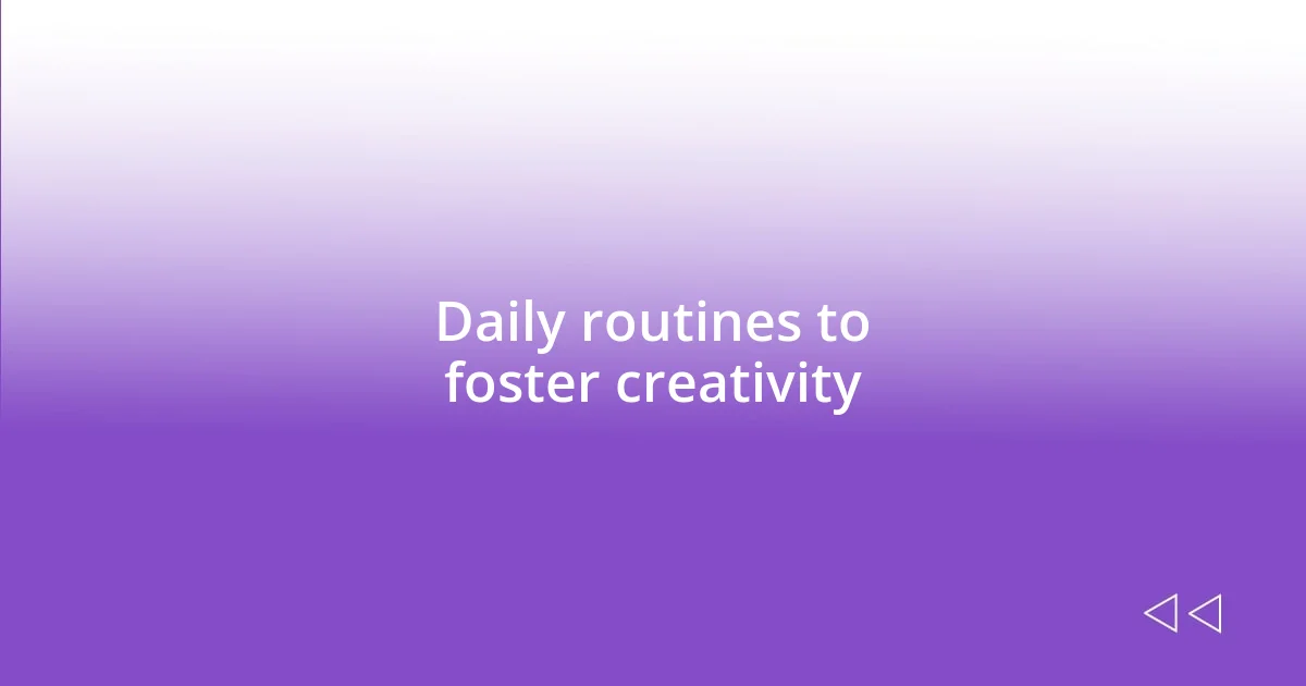 Daily routines to foster creativity