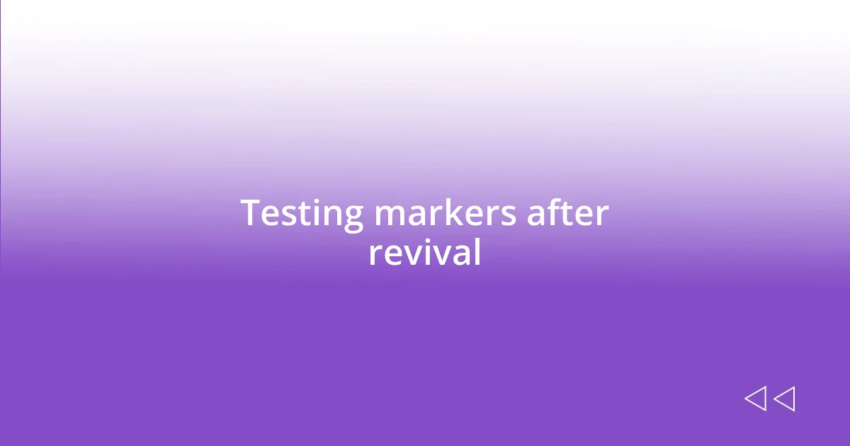 Testing markers after revival