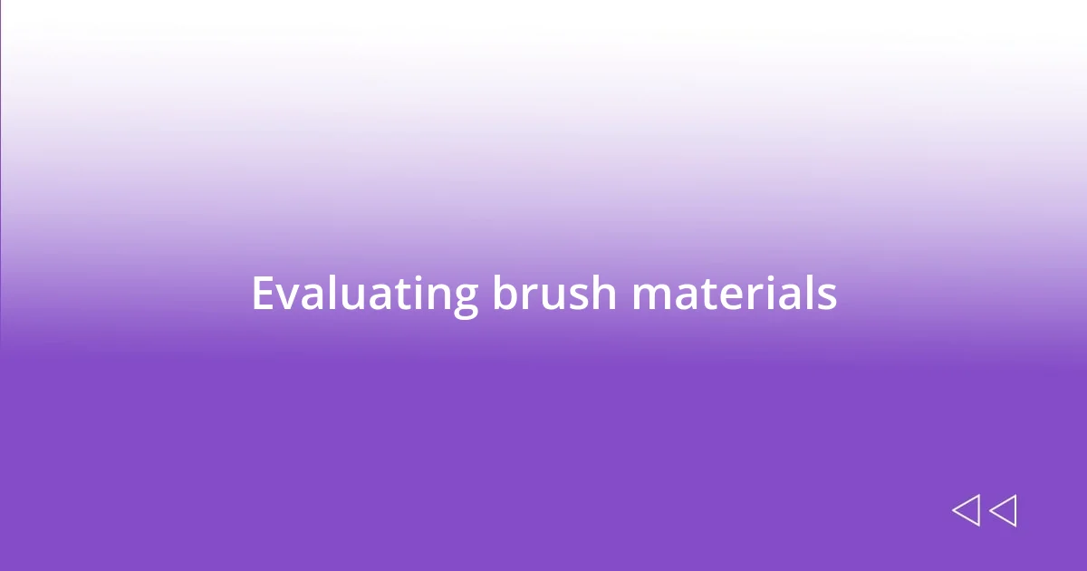 Evaluating brush materials