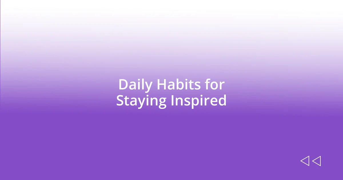 Daily Habits for Staying Inspired