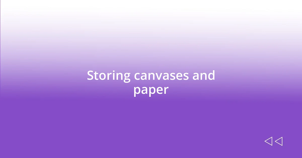 Storing canvases and paper