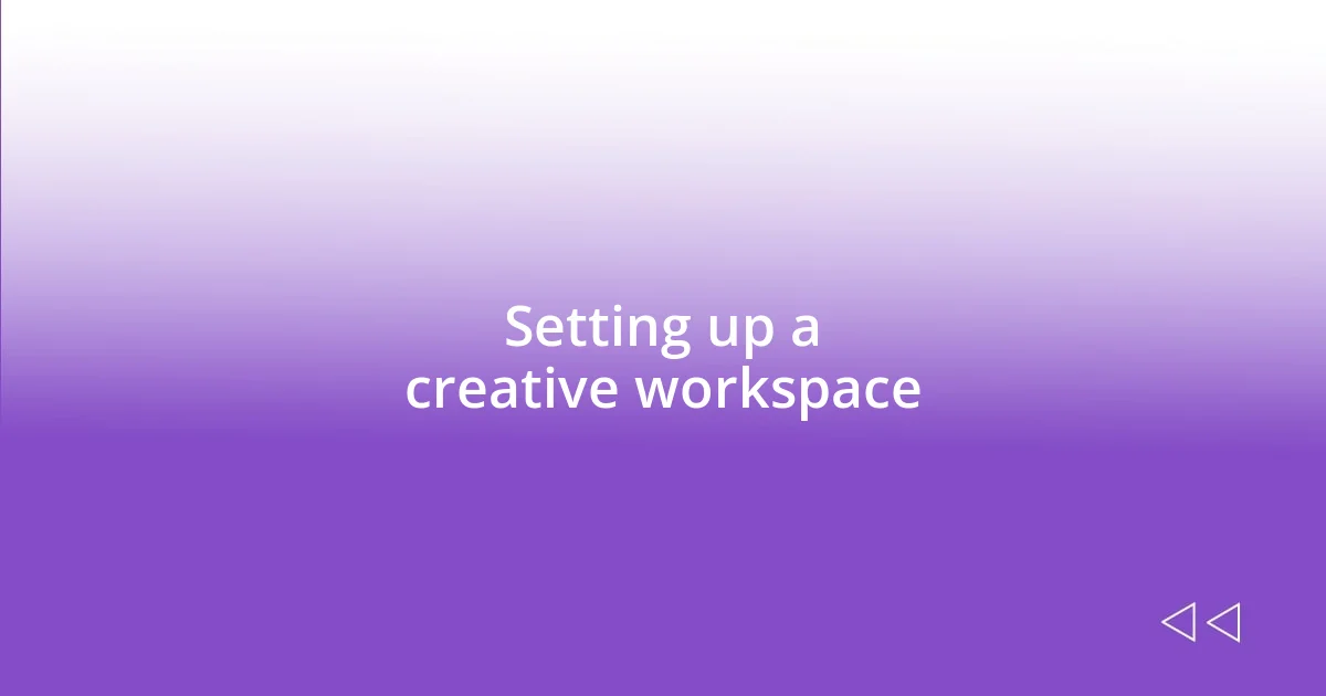 Setting up a creative workspace