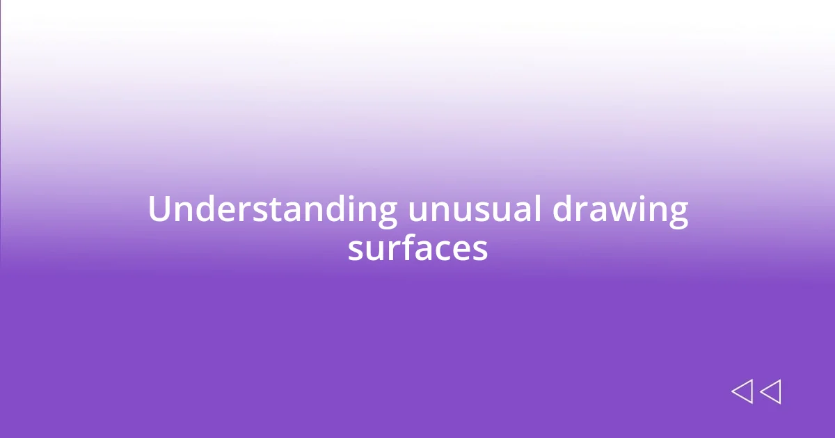 Understanding unusual drawing surfaces