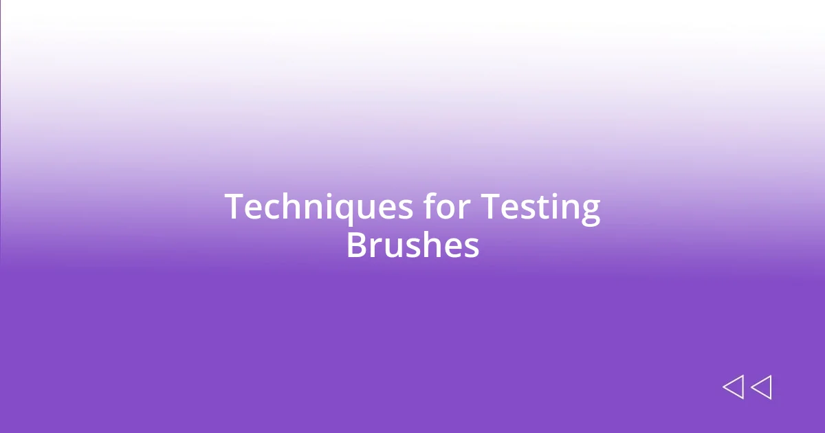 Techniques for Testing Brushes