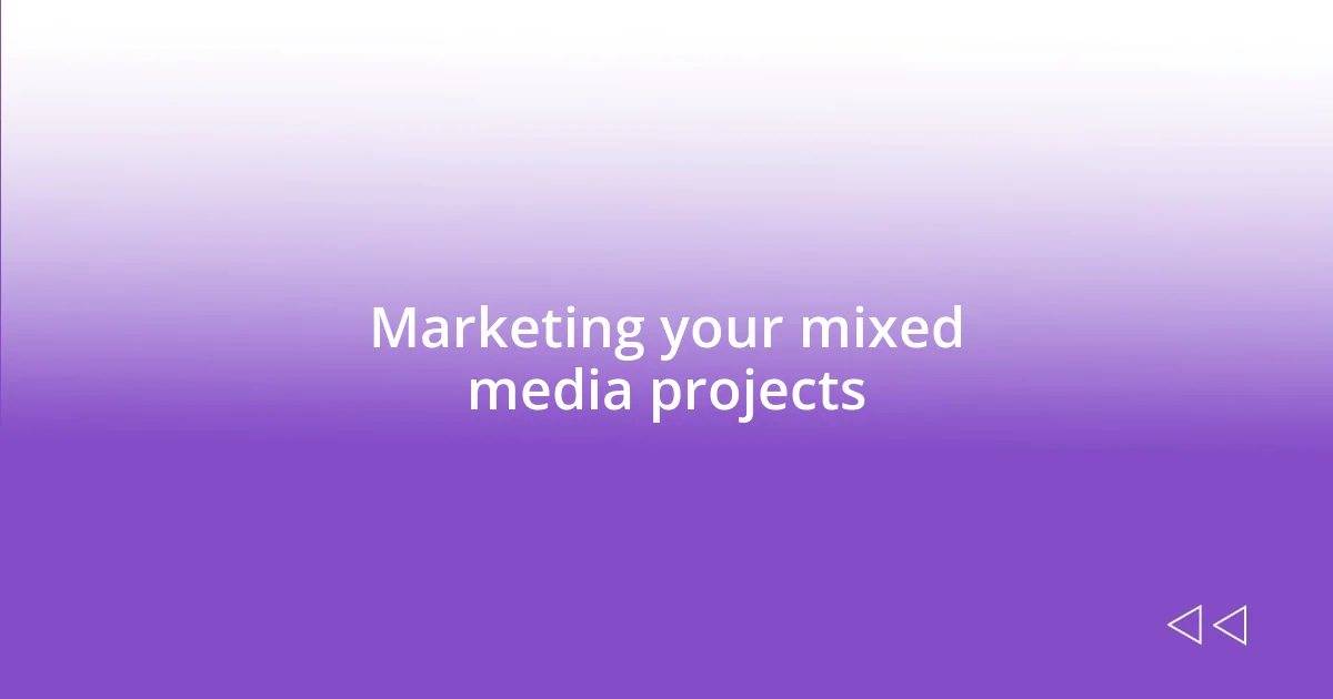 Marketing your mixed media projects