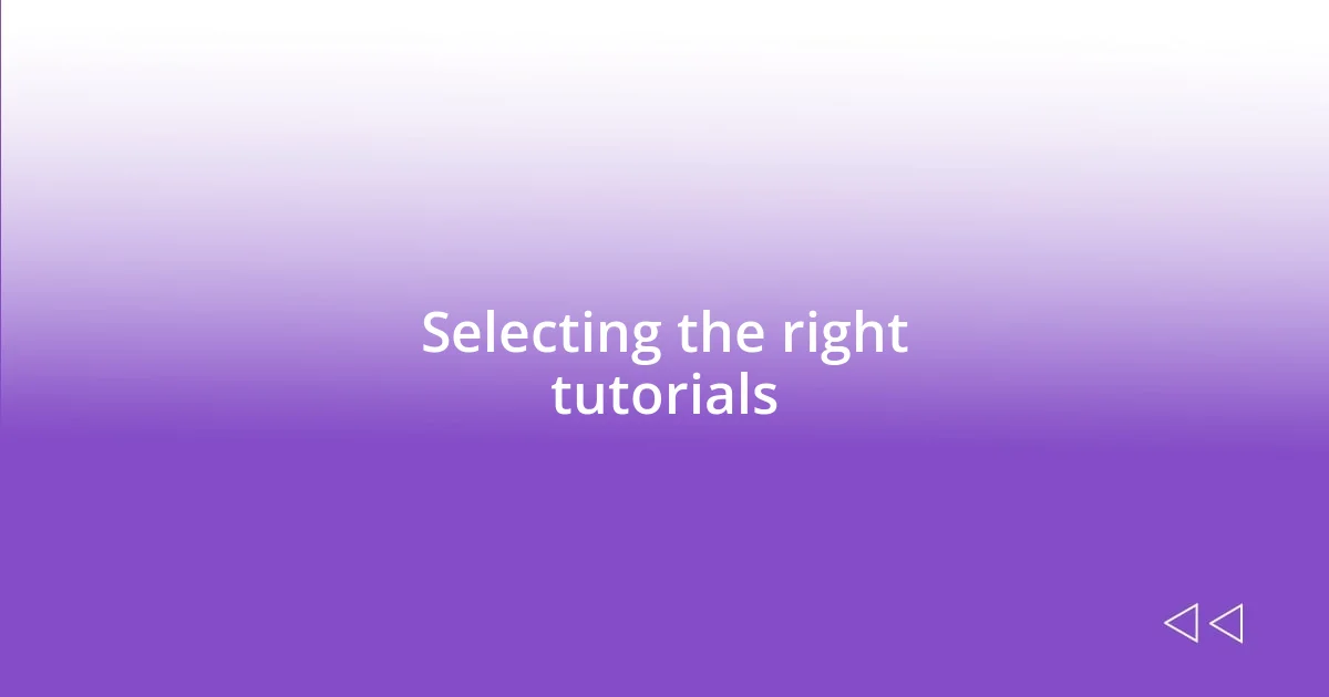 Selecting the right tutorials