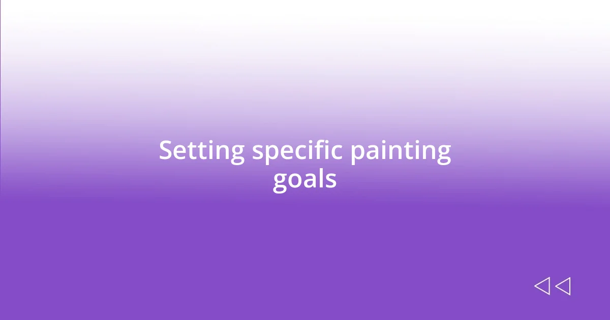 Setting specific painting goals