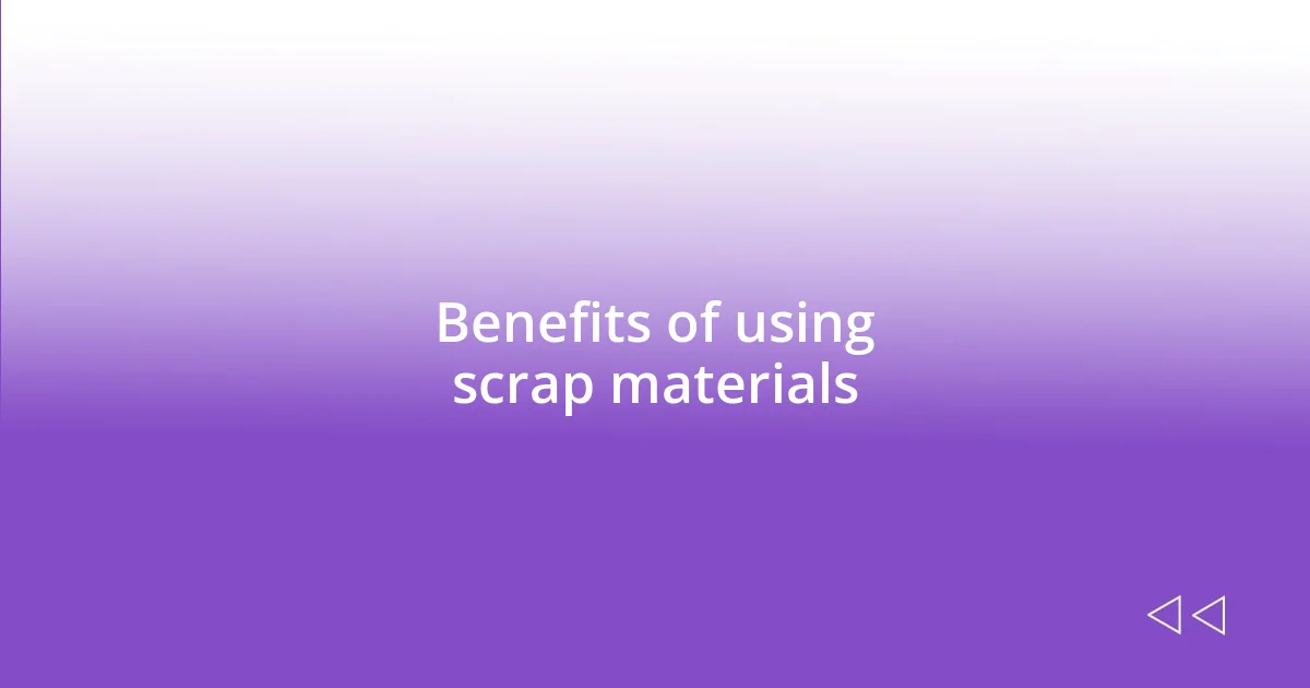 Benefits of using scrap materials