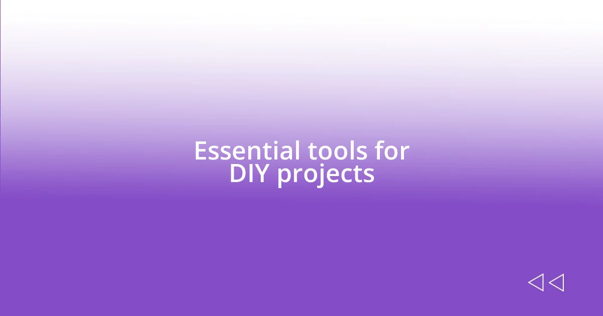 Essential tools for DIY projects