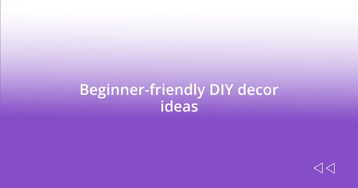 Beginner-friendly DIY decor ideas