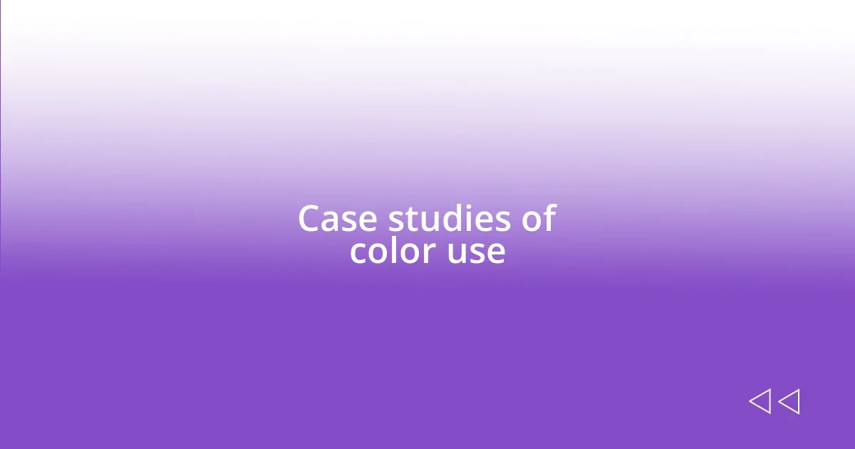 Case studies of color use