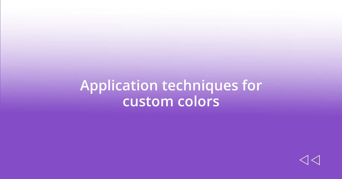 Application techniques for custom colors