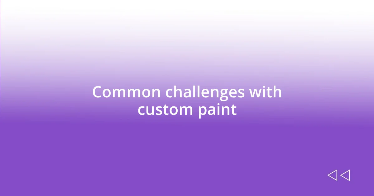 Common challenges with custom paint