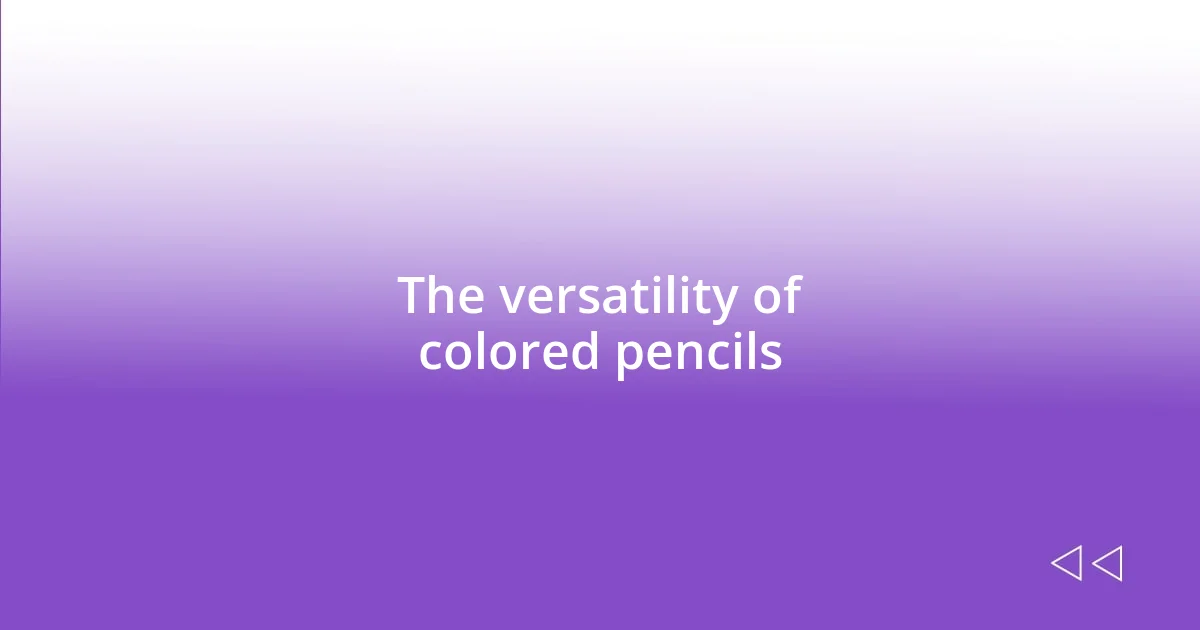 The versatility of colored pencils