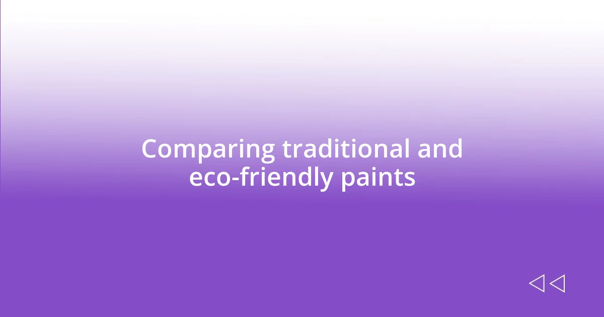 Comparing traditional and eco-friendly paints