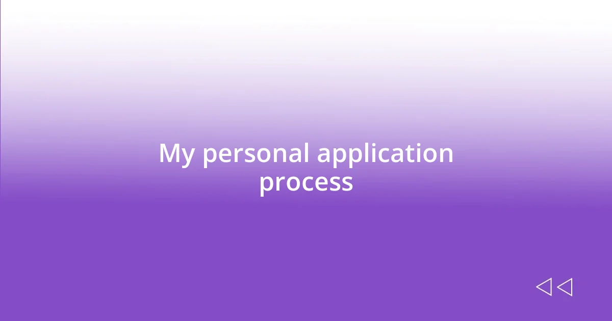 My personal application process