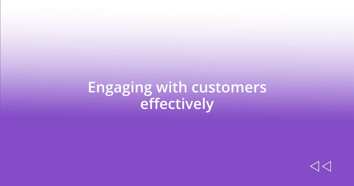 Engaging with customers effectively