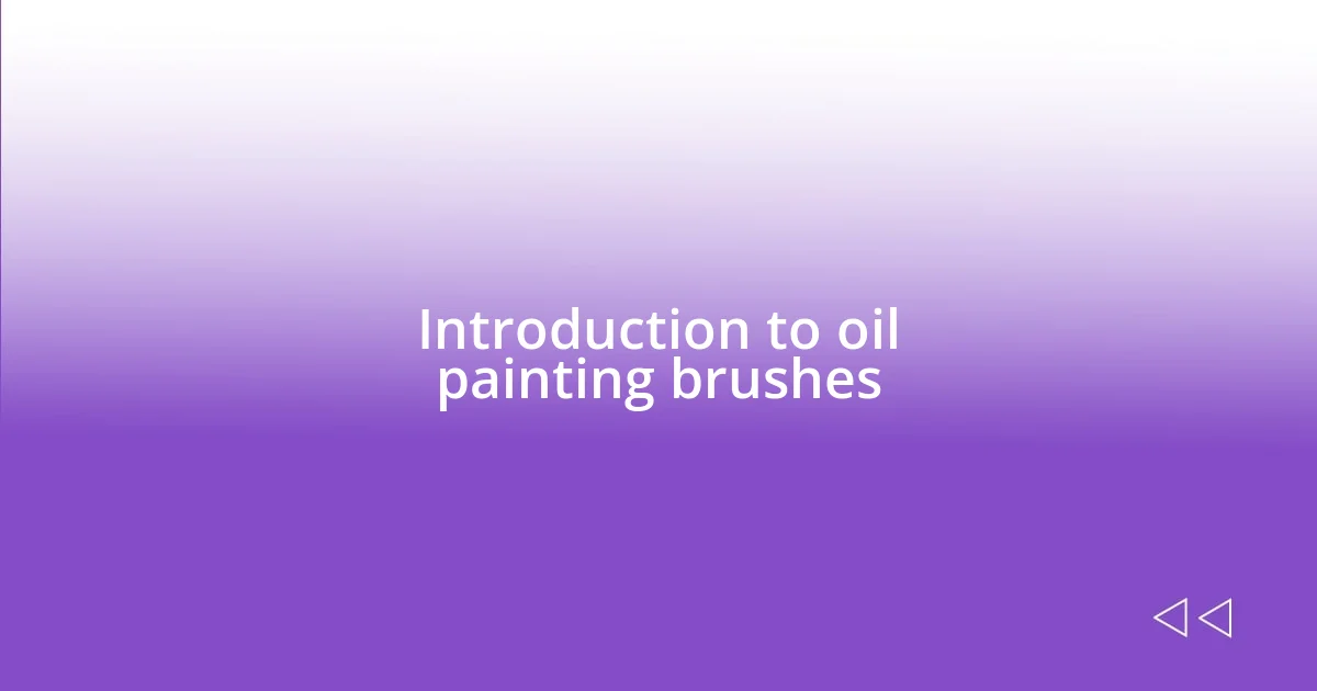 Introduction to oil painting brushes