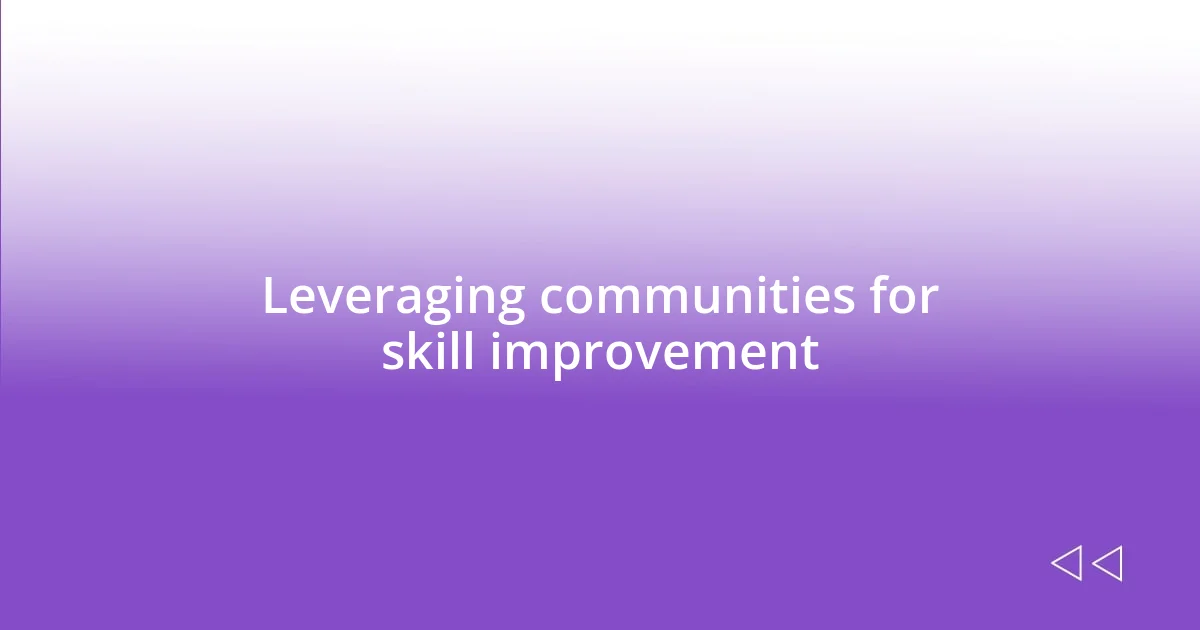 Leveraging communities for skill improvement