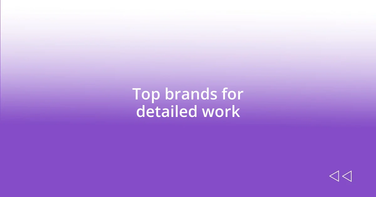 Top brands for detailed work