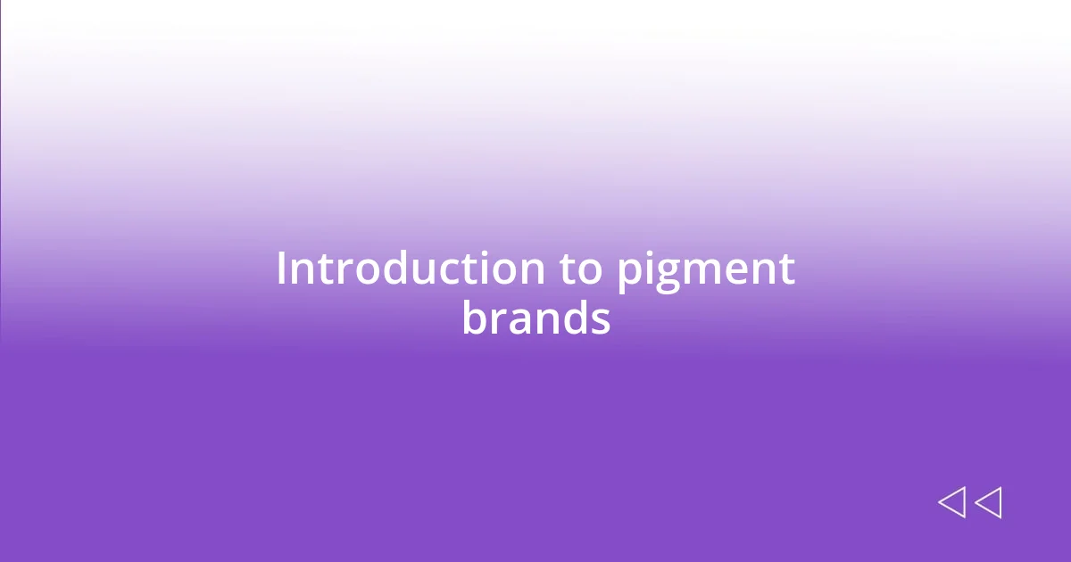 Introduction to pigment brands