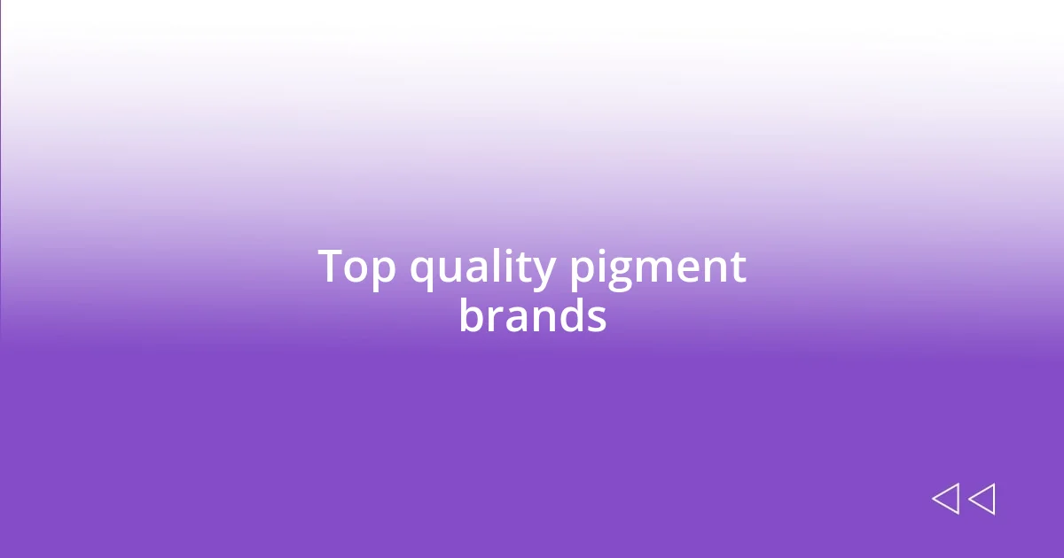 Top quality pigment brands