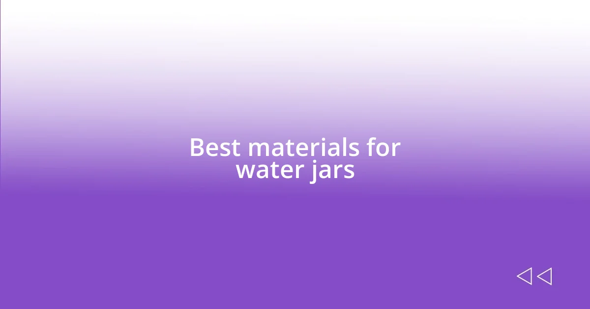 Best materials for water jars