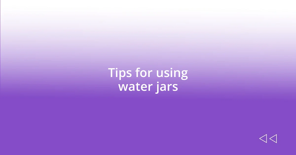 Tips for using water jars