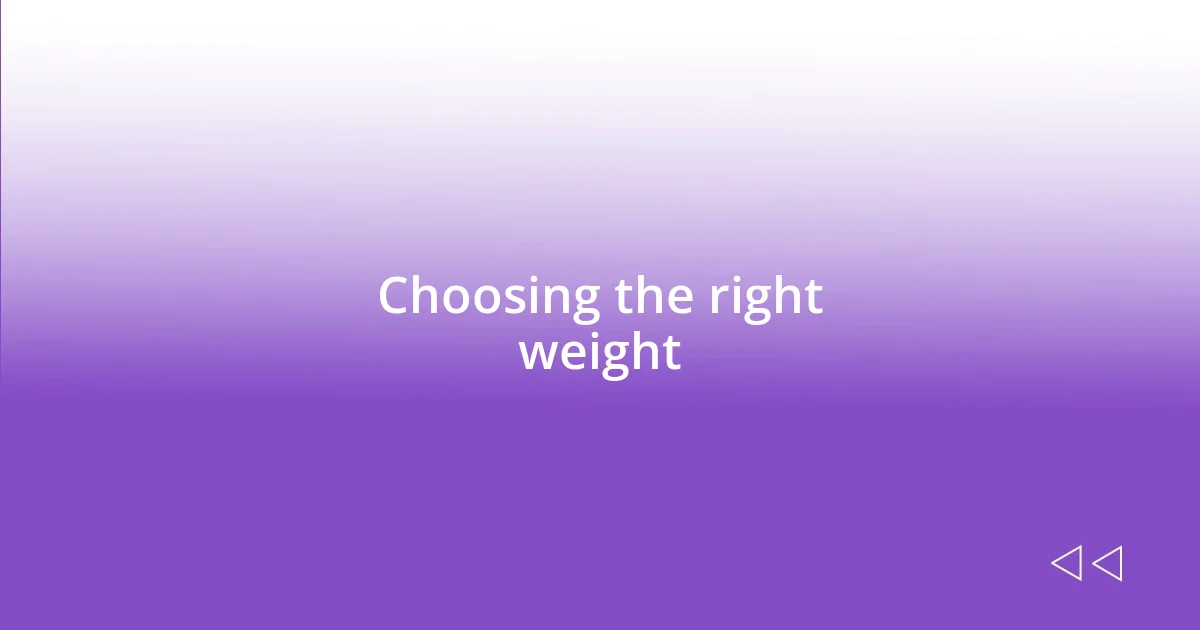 Choosing the right weight