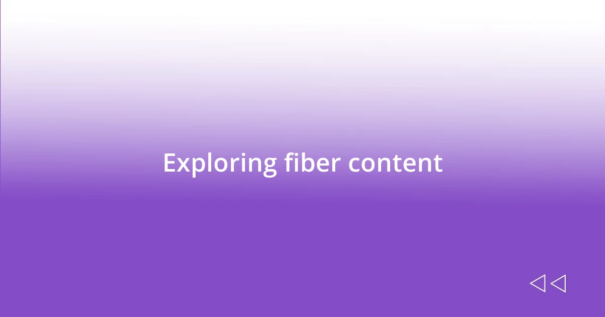 Exploring fiber content