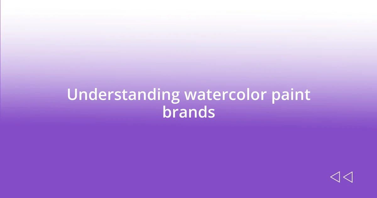 Understanding watercolor paint brands