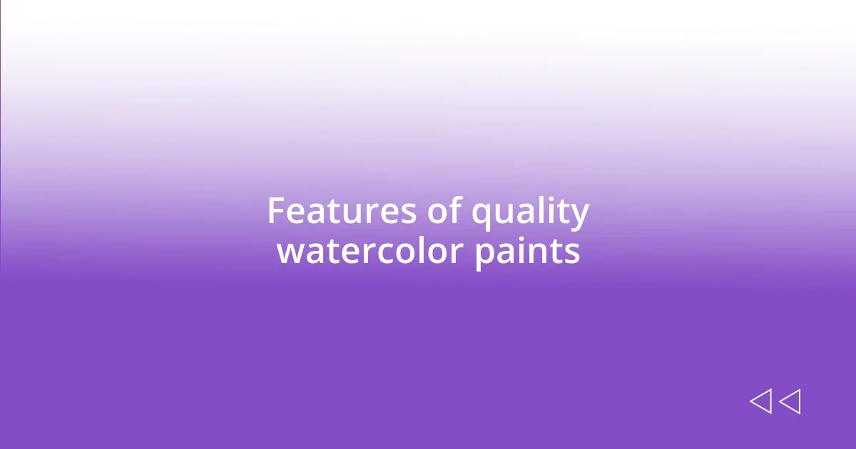 Features of quality watercolor paints