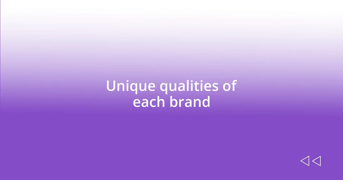 Unique qualities of each brand