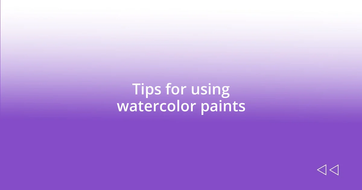 Tips for using watercolor paints