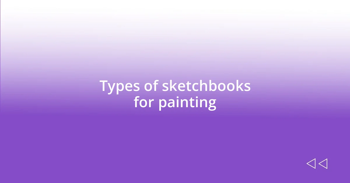 Types of sketchbooks for painting