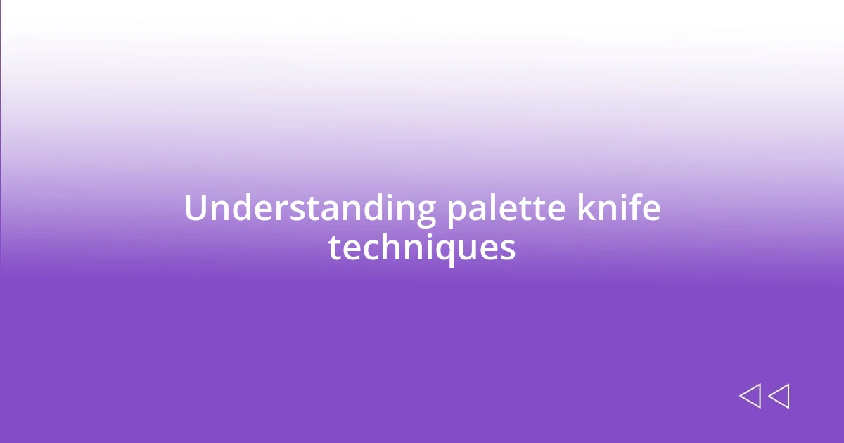 Understanding palette knife techniques