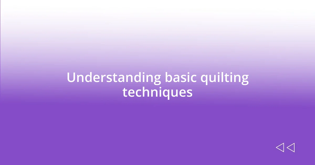 Understanding basic quilting techniques