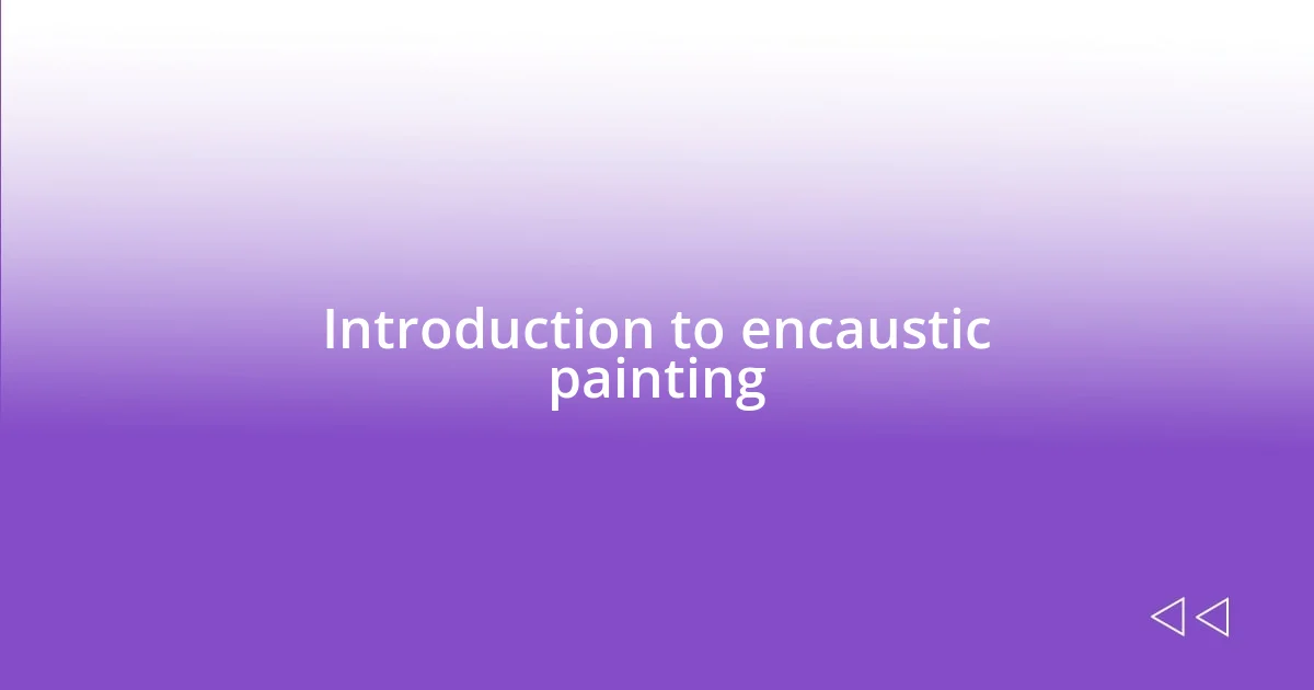 Introduction to encaustic painting