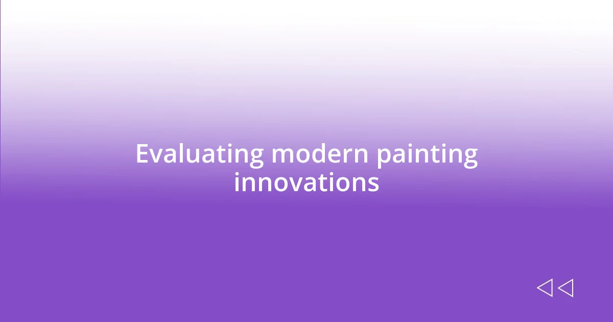 Evaluating modern painting innovations