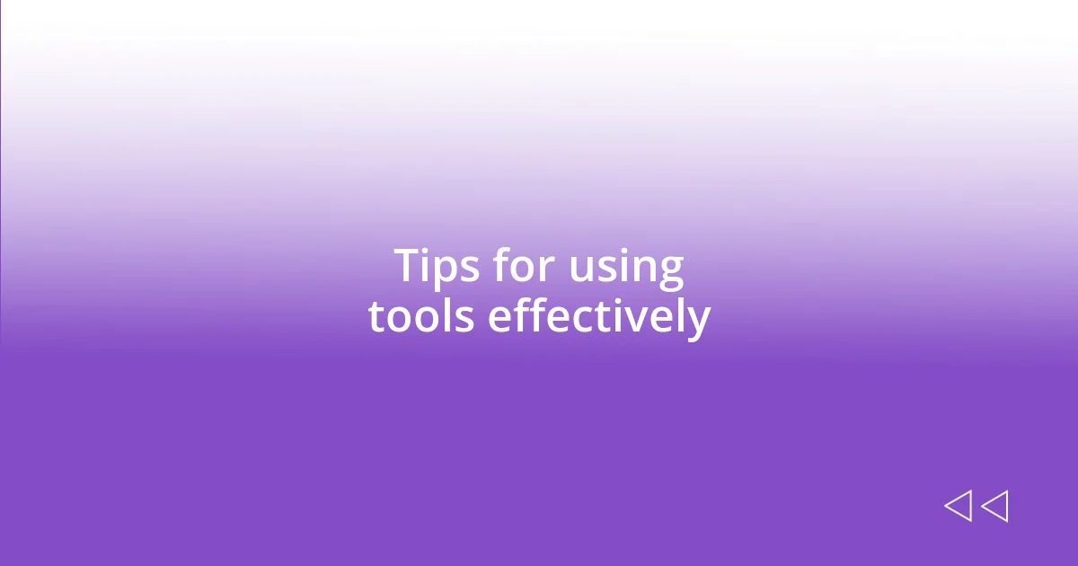 Tips for using tools effectively