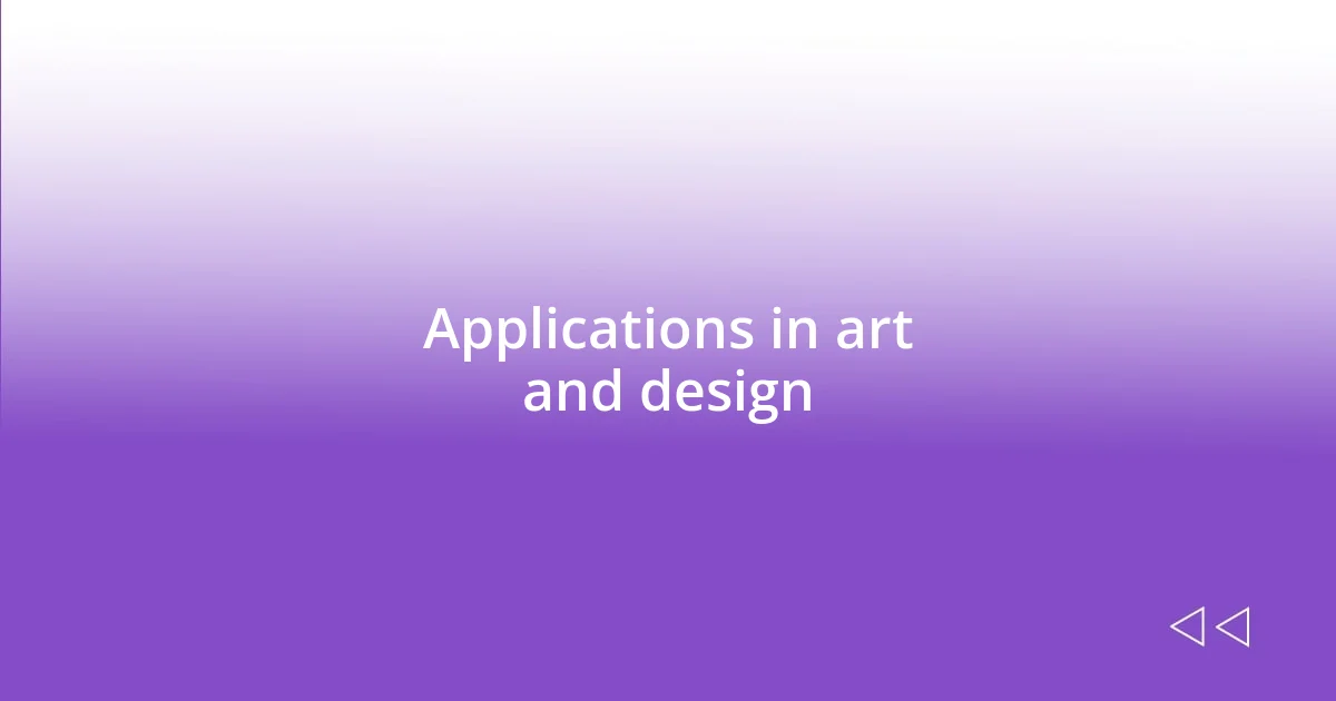 Applications in art and design