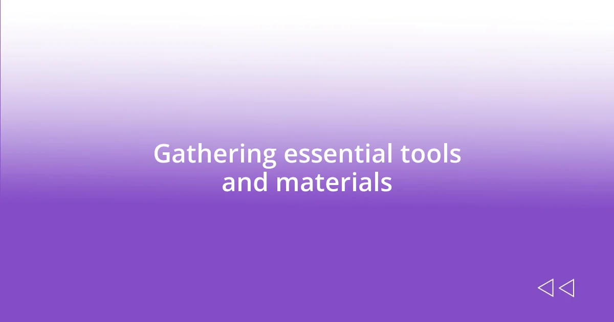 Gathering essential tools and materials