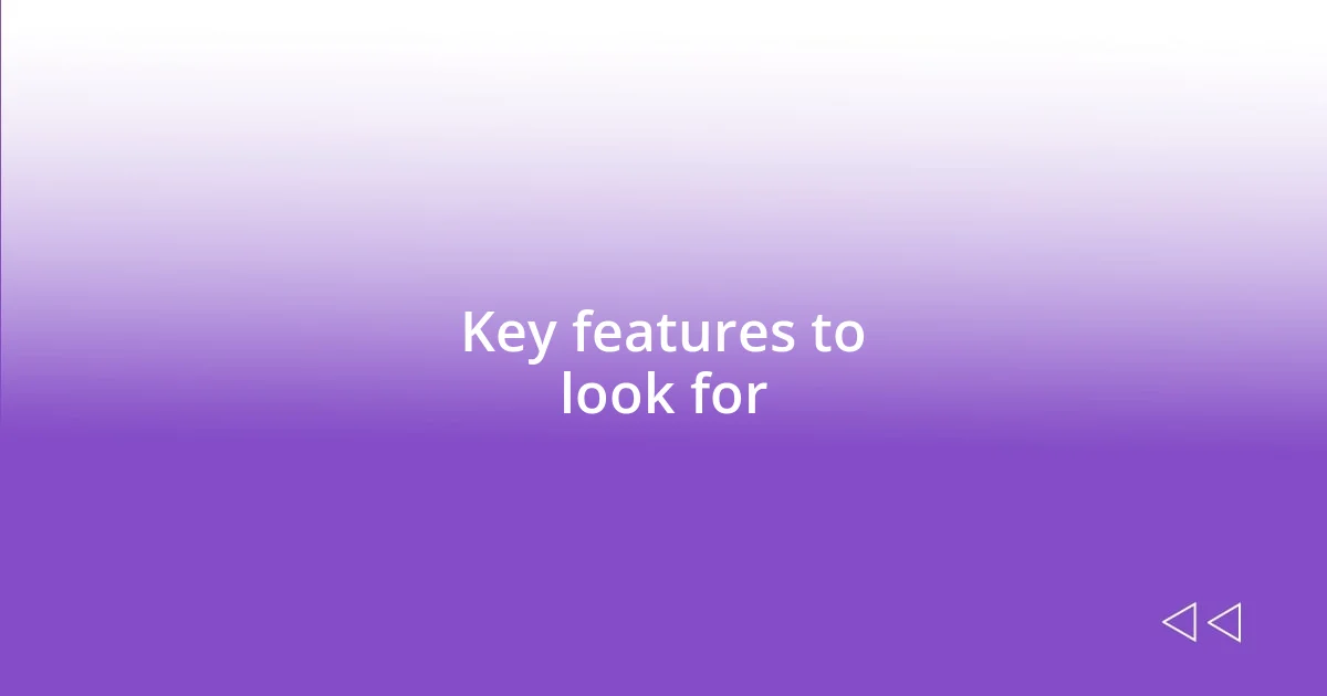 Key features to look for