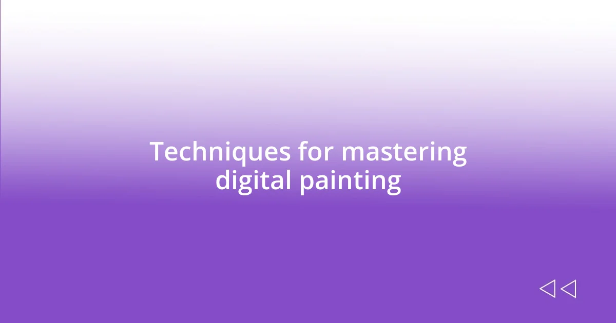 Techniques for mastering digital painting